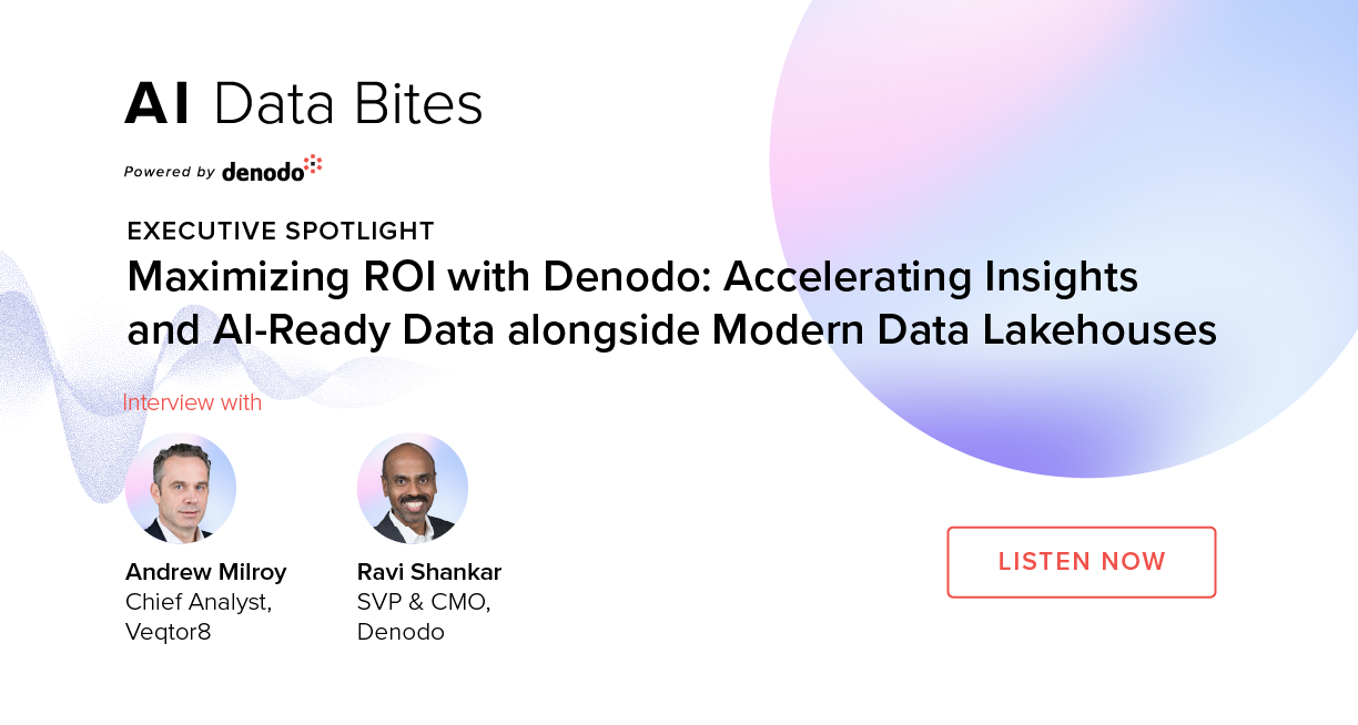 Maximizing ROI with Denodo: Accelerating Insights and AI-Ready Data alongside Modern Data Lakehouses