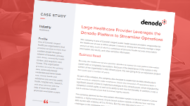 Large Healthcare Provider Leverages the Denodo Platform to Streamline Operations